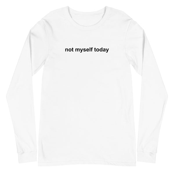 Not Myself Today Long Sleeve Shirt