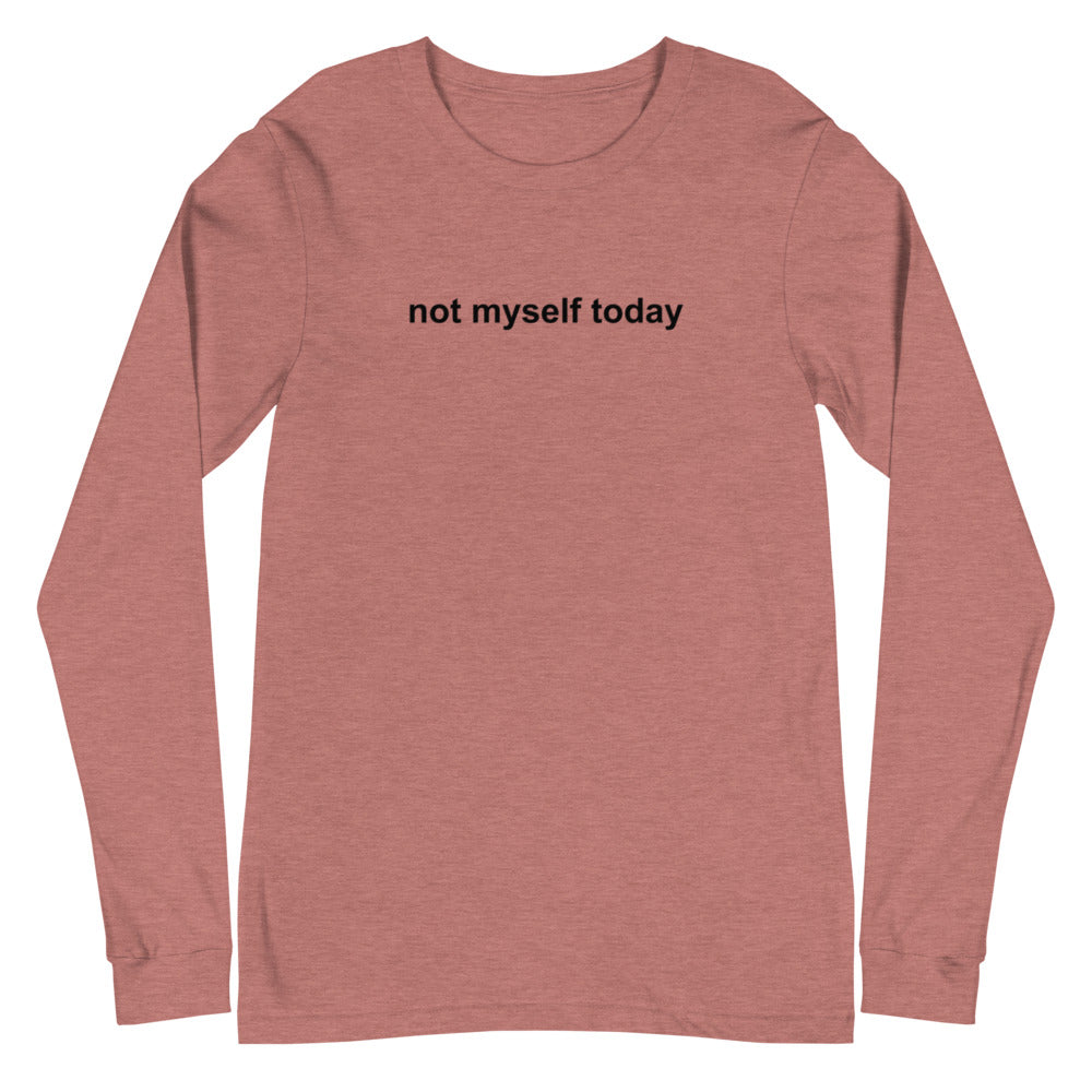 Not Myself Today Long Sleeve Shirt